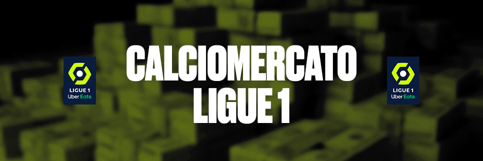 Calciomercato Ligue 1: il punto sulle ultime notizie di mercato